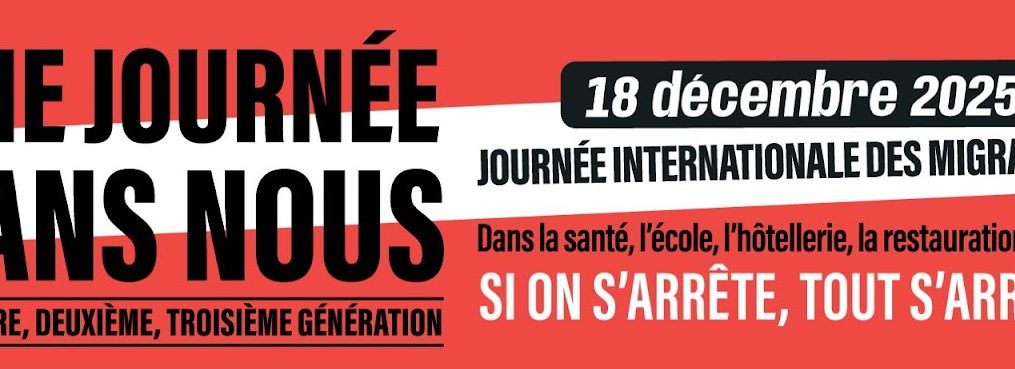 Le 18 décembre, toutes et tous en grève pour la journée internationale des personnes migrantes !